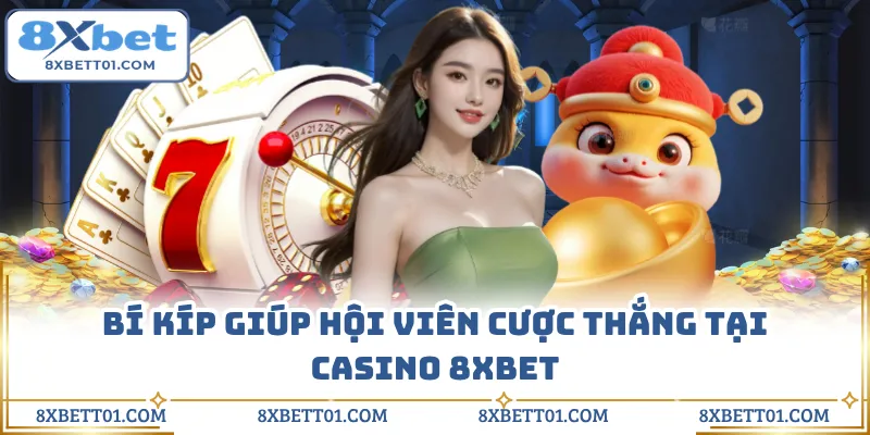Bí kíp giúp hội viên cược thắng tại casino 8XBET