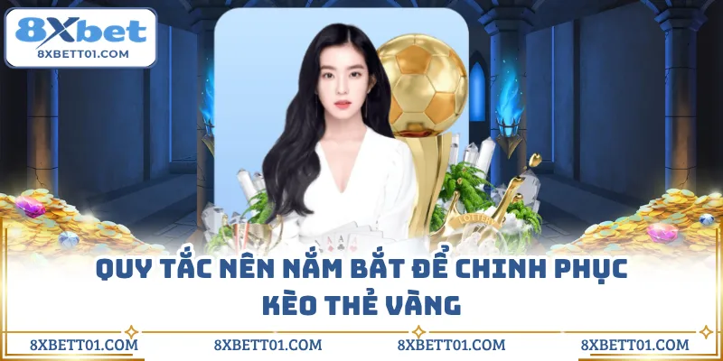 Quy tắc nên nắm bắt để chinh phục kèo thẻ vàng
