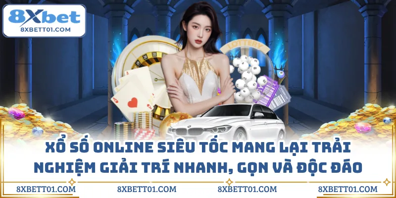 Xổ số online siêu tốc mang lại trải nghiệm giải trí nhanh, gọn và độc đáo 
